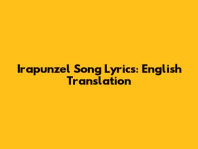 Irapunzel Song Lyrics: English Translation
