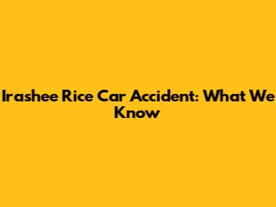 Irashee Rice Car Accident: What We Know