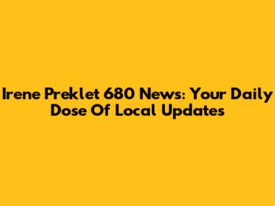 Irene Preklet 680 News: Your Daily Dose Of Local Updates