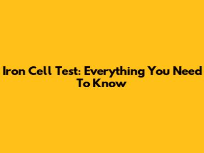 Iron Cell Test: Everything You Need To Know