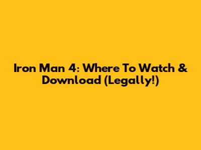 Iron Man 4: Where To Watch & Download (Legally!)