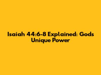 Isaiah 44:6-8 Explained: God's Unique Power
