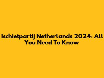 Ischietpartij Netherlands 2024: All You Need To Know