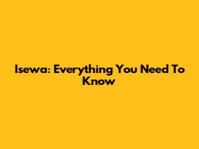 Isewa: Everything You Need To Know