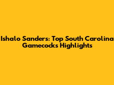 Ishalo Sanders: Top South Carolina Gamecocks Highlights