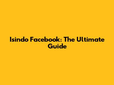 Isindo Facebook: The Ultimate Guide