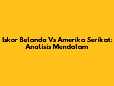 Iskor Belanda Vs Amerika Serikat: Analisis Mendalam