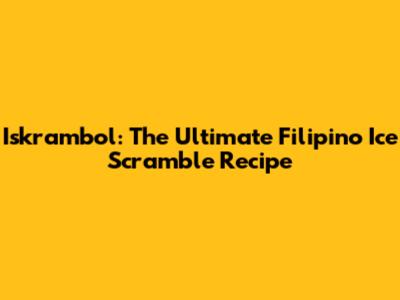 Iskrambol: The Ultimate Filipino Ice Scramble Recipe