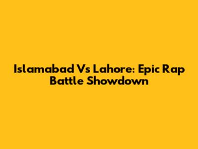 Islamabad Vs Lahore: Epic Rap Battle Showdown