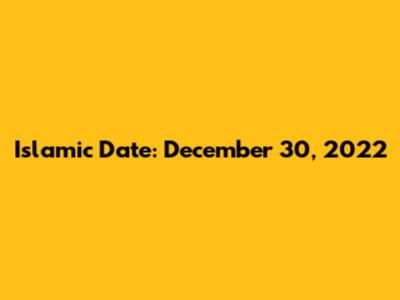 Islamic Date: December 30, 2022