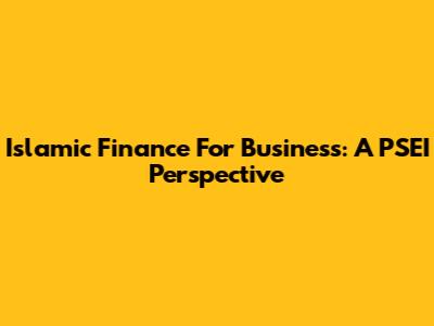 Islamic Finance For Business: A PSEI Perspective