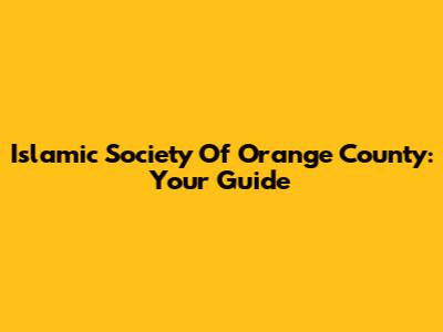 Islamic Society Of Orange County: Your Guide