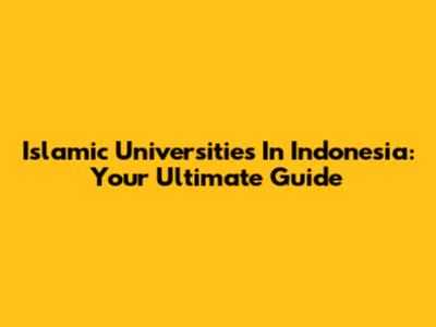 Islamic Universities In Indonesia: Your Ultimate Guide