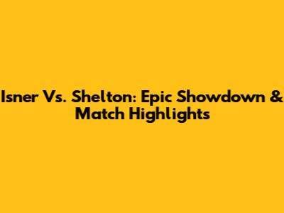 Isner Vs. Shelton: Epic Showdown & Match Highlights