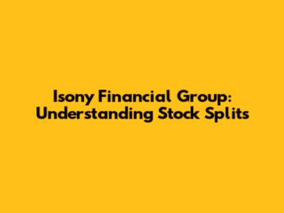 Isony Financial Group: Understanding Stock Splits