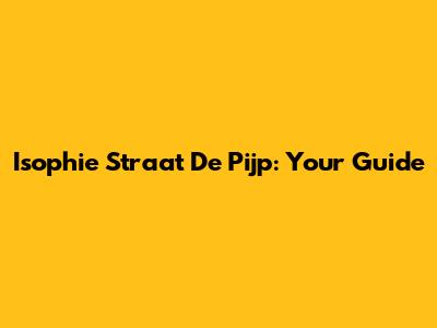 Isophie Straat De Pijp: Your Guide