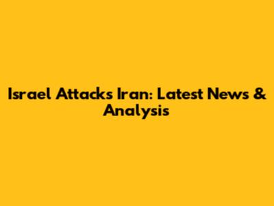 Israel Attacks Iran: Latest News & Analysis