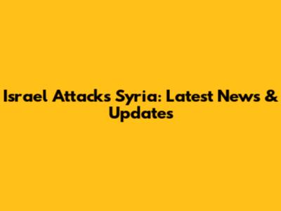 Israel Attacks Syria: Latest News & Updates