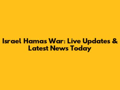 Israel Hamas War: Live Updates & Latest News Today