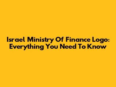 Israel Ministry Of Finance Logo: Everything You Need To Know