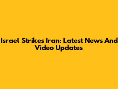 Israel Strikes Iran: Latest News And Video Updates