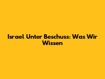 Israel Unter Beschuss: Was Wir Wissen