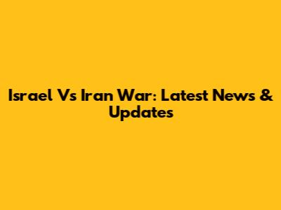 Israel Vs Iran War: Latest News & Updates