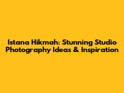 Istana Hikmah: Stunning Studio Photography Ideas & Inspiration