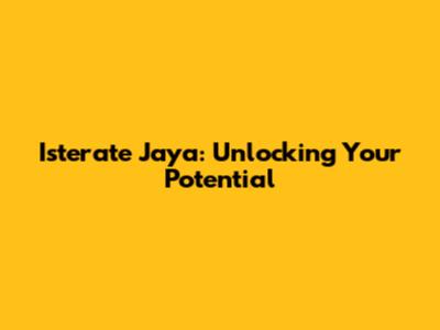 Isterate Jaya: Unlocking Your Potential