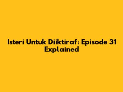 Isteri Untuk Diiktiraf: Episode 31 Explained