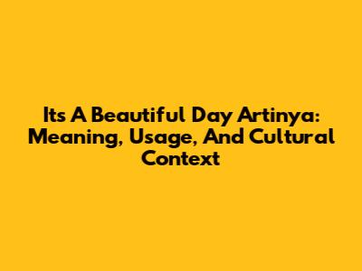 It's A Beautiful Day Artinya: Meaning, Usage, And Cultural Context