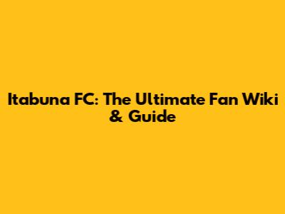 Itabuna FC: The Ultimate Fan Wiki & Guide