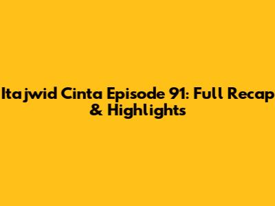 Itajwid Cinta Episode 91: Full Recap & Highlights