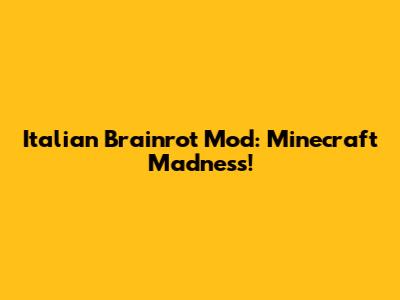 Italian Brainrot Mod: Minecraft Madness!