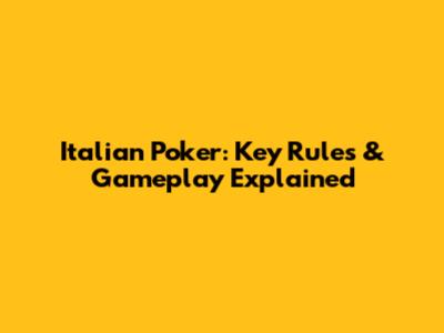 Italian Poker: Key Rules & Gameplay Explained