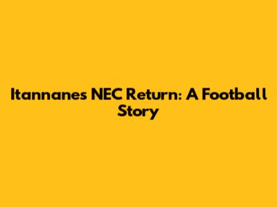 Itannane's NEC Return: A Football Story