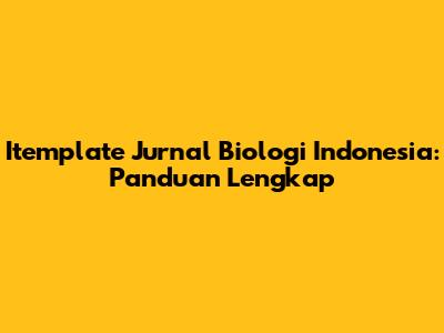 Itemplate Jurnal Biologi Indonesia: Panduan Lengkap