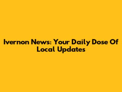 Ivernon News: Your Daily Dose Of Local Updates
