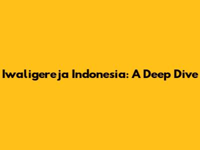 Iwaligereja Indonesia: A Deep Dive