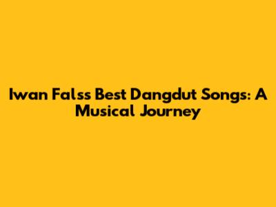 Iwan Fals's Best Dangdut Songs: A Musical Journey