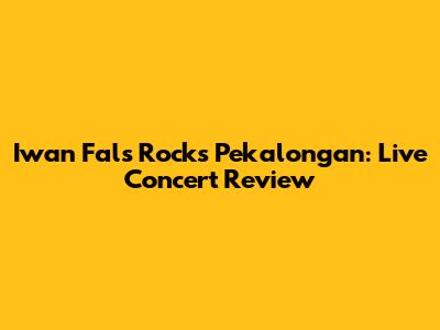 Iwan Fals Rocks Pekalongan: Live Concert Review