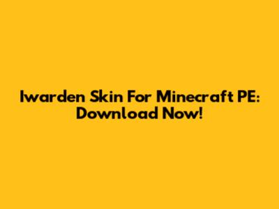 Iwarden Skin For Minecraft PE: Download Now!