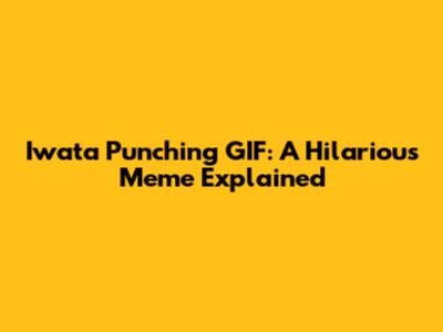 Iwata Punching GIF: A Hilarious Meme Explained