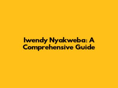 Iwendy Nyakweba: A Comprehensive Guide
