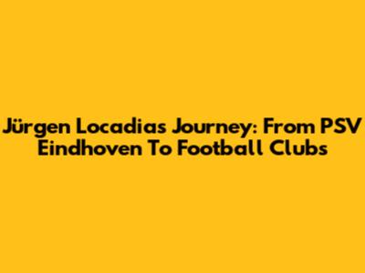 Jürgen Locadia's Journey: From PSV Eindhoven To Football Clubs