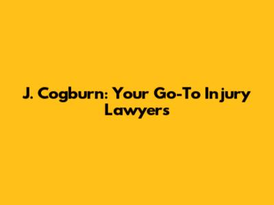 J. Cogburn: Your Go-To Injury Lawyers
