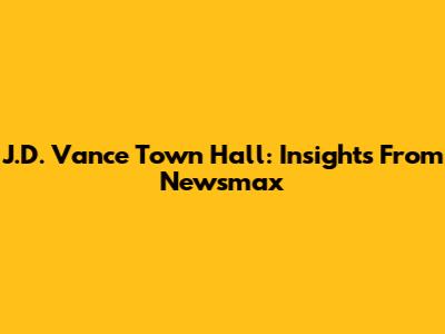J.D. Vance Town Hall: Insights From Newsmax