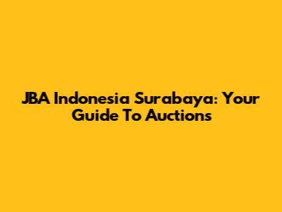 JBA Indonesia Surabaya: Your Guide To Auctions