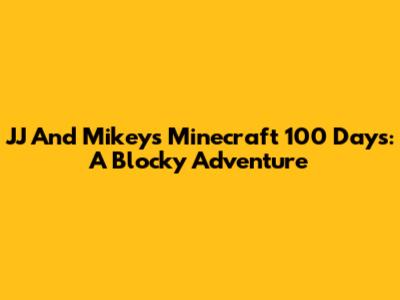 JJ And Mikey's Minecraft 100 Days: A Blocky Adventure