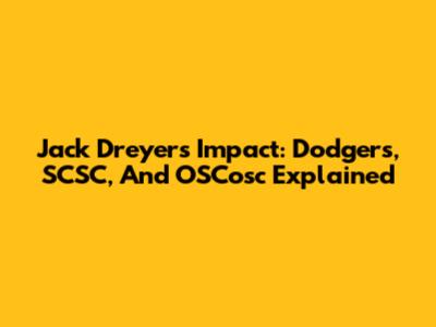 Jack Dreyer's Impact: Dodgers, SCSC, And OSCosc Explained